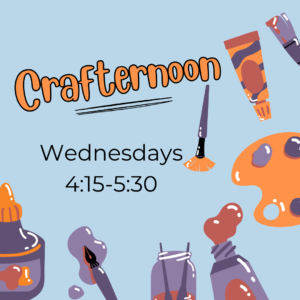 Paints and brushes surround the words "Crafternoon, Wednesdays 4:15-5:30"
