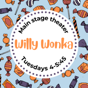 Colorful candy surrounds the words "Mainstage theater: Willy Wonka, Tuesdays 4-5:45"