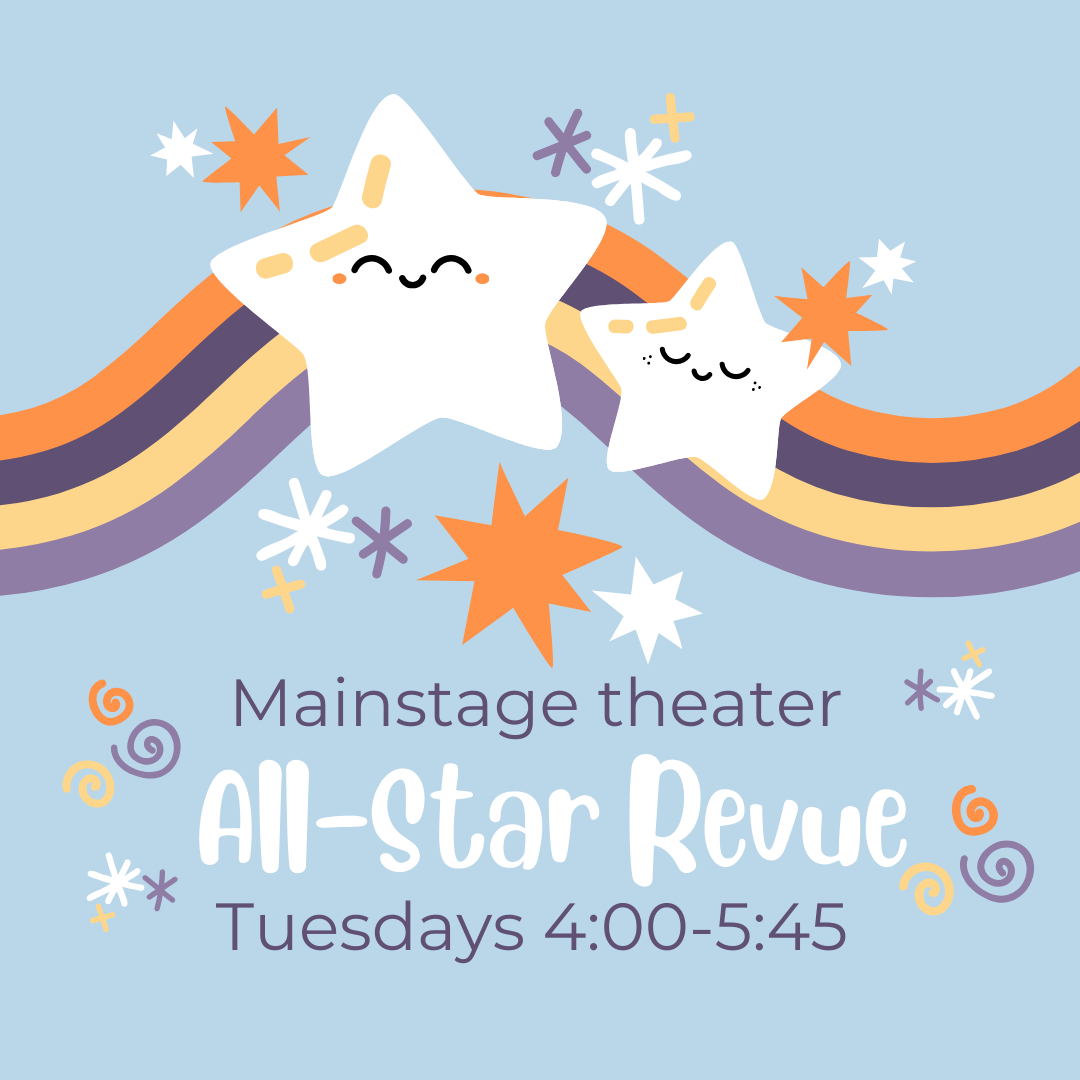 Mainstage theater: all-star revue, Tuesdays 4:00-5:45 image of smiling stars surrounded by a rainbow